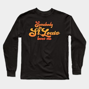 Somebody In St Louis Loves Me Long Sleeve T-Shirt